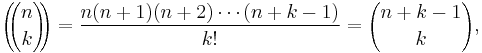 \left(\!\!{n\choose k}\!\!\right) = {n(n%2B1)(n%2B2)\cdots(n%2Bk-1)\over k!} = {n %2B k - 1 \choose k},