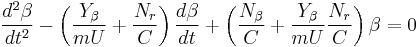 \frac{d^2\beta}{dt^2}-\left(\frac{Y_\beta}{mU}%2B\frac{N_r}{C}\right)\frac{d\beta}{dt}%2B\left(\frac{N_\beta}{C}%2B\frac{Y_\beta}{mU}\frac{N_r}{C}\right)\beta=0