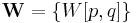 \mathbf{W} = \{ W[p,q] \} 