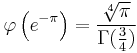 
\varphi\left(e^{-\pi} \right) = \frac{\sqrt[4]{\pi}}{\Gamma(\frac{3}{4})}
