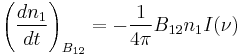 \left(\frac{dn_1}{dt}\right)_{B_{12}}=-\frac{1}{4\pi}B_{12}n_1 I(\nu)