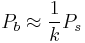 P_b \approx \frac{1}{k}P_s