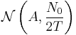 \mathcal{N}\left(A,\frac{N_0}{2T}\right)