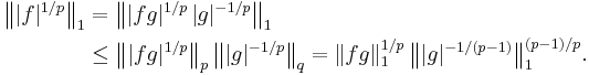 \begin{align} \bigl\||f|^{1/p}\bigr\|_1 &= \bigl\||fg|^{1/p}\,|g|^{-1/p}\bigr\|_1\\
&\le \bigl\||fg|^{1/p}\bigr\|_p\,\bigl\||g|^{-1/p}\bigr\|_q
=\|fg\|_1^{1/p}\,\bigl\||g|^{-1/(p-1)}\bigr\|_1^{(p-1)/p}.\end{align}