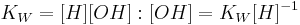 K_W=[H][OH]: [OH]=K_W[H]^{-1}\,