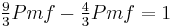 \tfrac{9}{3} Pmf - \tfrac{4}{3}Pmf = 1