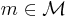 \textstyle m \in \mathcal{M}