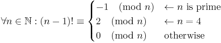 
\forall n\in\mathbb{N}:
(n-1)! \equiv
\begin{cases}
-1 \pmod n & \gets n \text{ is prime}
\\
2 \pmod n & \gets n=4
\\
0 \pmod n & \text{otherwise}
\end{cases}
