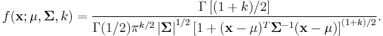 
f( {\mathbf x}�; {\mathbf\mu},{\mathbf\Sigma}, k)= \frac{\Gamma\left[(1%2Bk)/2\right]}{\Gamma(1/2)\pi^{k/2}\left|{\mathbf\Sigma}\right|^{1/2}\left[1%2B({\mathbf x}-{\mathbf\mu})^T{\mathbf\Sigma}^{-1}({\mathbf x}-{\mathbf\mu})\right]^{(1%2Bk)/2}} .
