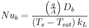 N{{u}_{b}}=\frac{\left( \frac{q}{A} \right){{D}_{b}}}{\left( {{T}_{s}}-{{T}_{sat}} \right){{k}_{L}}}