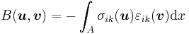 B(\boldsymbol{u},\boldsymbol{v}) = -\int_A \sigma_{ik}(\boldsymbol{u})\varepsilon_{ik}(\boldsymbol{v})\mathrm{d}x