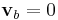 \mathbf{v}_b=0