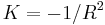 K=-1/R^2