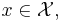 x \in \mathcal{X},