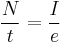  \frac {N}{t} = \frac {I}{e}