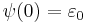 \psi(0) = \varepsilon_0