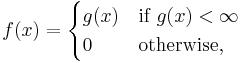 f(x)=\begin{cases} g(x)&\text{if }g(x) < \infty\\0&\text{otherwise,}\end{cases}