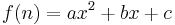 f(n) = a x^2 %2B bx %2B c\, 