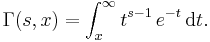  \Gamma(s,x) = \int_x^{\infty} t^{s-1}\,e^{-t}\,{\rm d}t .\,\!