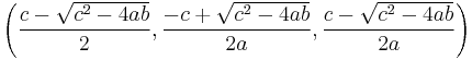 \left(\frac{c-\sqrt{c^2-4ab}}{2}, \frac{-c%2B\sqrt{c^2-4ab}}{2a}, \frac{c-\sqrt{c^2-4ab}}{2a}\right)