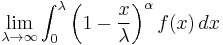 \lim_{\lambda\to\infty}\int_0^\lambda\left(1-\frac{x}{\lambda}\right)^\alpha f(x)\, dx 