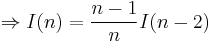 \Rightarrow I(n)=\frac{n-1}{n} I(n-2)