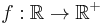 f: \mathbb{R} \rightarrow \mathbb{R}^%2B