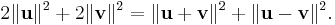 
2\|\textbf{u}\|^2 %2B 2\|\textbf{v}\|^2 = \|\textbf{u}%2B\textbf{v}\|^2 %2B \|\textbf{u}-\textbf{v}\|^2.
