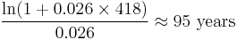 \frac{\ln(1%2B0.026\times 418)}{0.026} \approx \text{95 years}