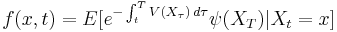 \ f(x,t) = E[ e^{-  \int_t^T V(X_\tau)\, d\tau}\psi(X_T) | X_t=x ] 