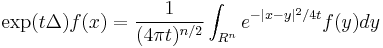 \exp(t\Delta) f(x) = \frac{1}{(4\pi t)^{n/2}} \int_{R^n} e^{-|x-y|^2/4t} f(y) dy