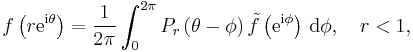 f\left(r \mathrm{e}^{\mathrm{i}\theta}\right)=
\frac{1}{2\pi} \int_0^{2\pi} P_r\left(\theta-\phi\right)
\tilde f\left(\mathrm{e}^{\mathrm{i}\phi}\right) \, \mathrm{d}\phi, \ \ \ r < 1,