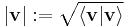 |\mathbf v|�:= \sqrt {\langle \mathbf v | \mathbf v \rangle}