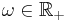 \omega \in \mathbb{R}_%2B