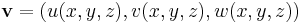 \mathbf{v}=(u(x,y,z),v(x,y,z),w(x,y,z))