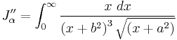 
J_{\alpha}^{\prime\prime} = 
\int_{0}^{\infty}  \frac{x\ dx}{\left( x %2B b^{2} \right)^{3} \sqrt{\left( x %2B a^{2} \right)}}
