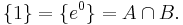  \lbrace 1 \rbrace = \lbrace e^0 \rbrace = A \cap B .