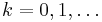 k  = 0, 1, \ldots