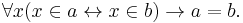 \forall x (x \in a \leftrightarrow x \in b)\rightarrow a=b.