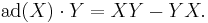  {\rm ad}(X)\cdot Y = XY -YX.