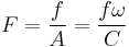 F =\frac{f}{A}=\frac{f\omega}{C}