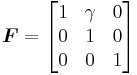 
   \boldsymbol{F} = \begin{bmatrix} 1 & \gamma & 0 \\ 0 & 1 & 0 \\ 0 & 0 & 1 \end{bmatrix}
 