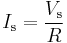 I_\mathrm{s} = \frac{V_\mathrm{s}}{R}