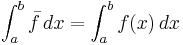 \int_a^b\bar{f}\,dx = \int_a^bf(x)\,dx