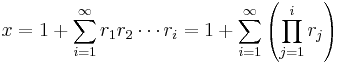 
x = 1 %2B \sum_{i=1}^\infty r_1r_2\cdots r_i = 1 %2B \sum_{i=1}^\infty \left( \prod_{j=1}^i r_j \right)\,
