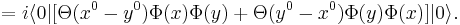  \ = i \lang 0| [\Theta(x^0 - y^0) \Phi(x)\Phi(y) %2B \Theta(y^0 - x^0) \Phi(y)\Phi(x) ] |0 \rang. 