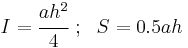 
   I = \cfrac{ah^2}{4} ~;~~ S = 0.5 a h
 