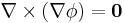 \nabla \times ( \nabla \phi )  = \mathbf{0}