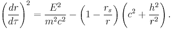 
\left( \frac{dr}{d\tau} \right)^{2} = \frac{E^{2}}{m^{2}c^{2}} - \left( 1 - \frac{r_{s}}{r} \right) \left( c^{2} %2B \frac{h^{2}}{r^{2}} \right).
