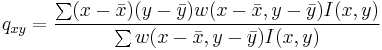 
q_{xy} = \frac{\sum (x-\bar{x})(y-\bar{y}) w(x-\bar{x},y-\bar{y}) I(x,y)}{\sum w(x-\bar{x},y-\bar{y}) I(x,y)}
